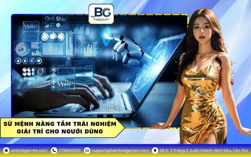 Sứ mệnh nâng tầm trải nghiệm giải trí cho người dùng